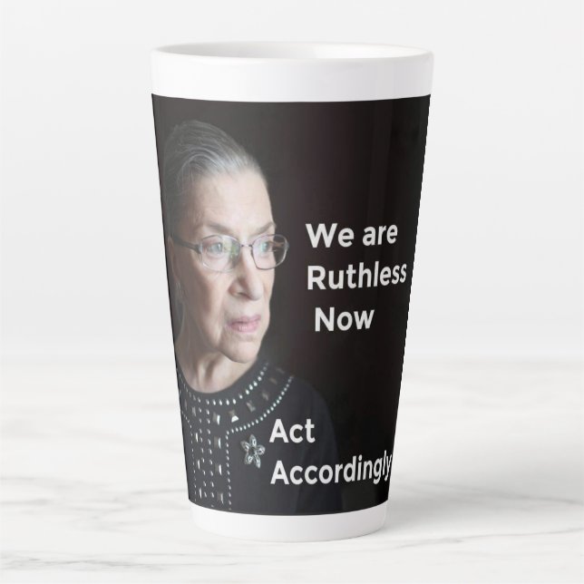 We Are Ruthless (Ruth-less) now. Act Accordingly. Latte Mug (Front)