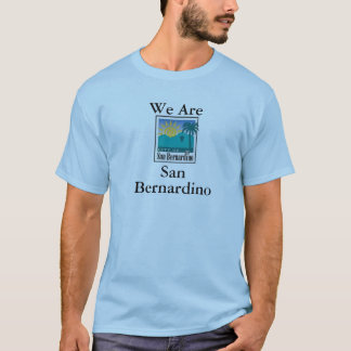 We Are San Bernardino T-Shirt
