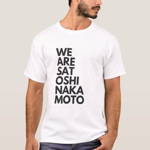 We are Satoshi Nakamoto Print T_Shirt