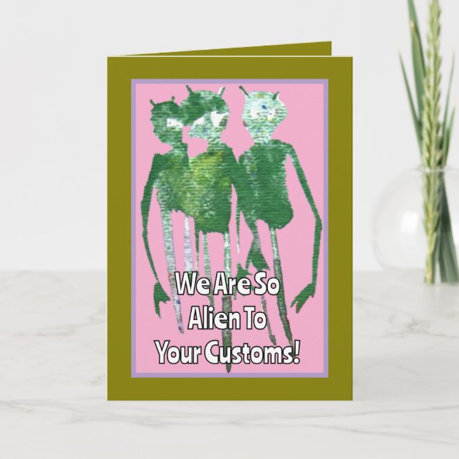 We Are So Alien To Your Customs, Happy Birthday Card (Front)