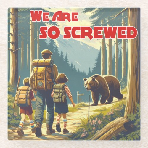 We Are So Screwed Bear Hiking Glass Coaster