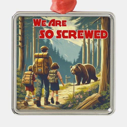 We Are So Screwed Bear Hiking Metal Ornament