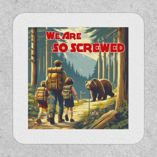 We Are So Screwed Bear Hiking Patch