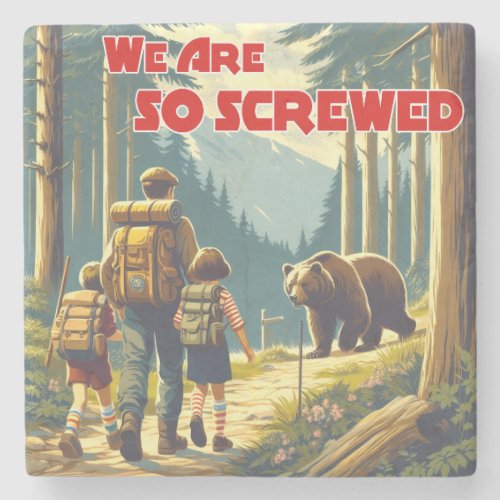 We Are So Screwed Bear Hiking Stone Coaster