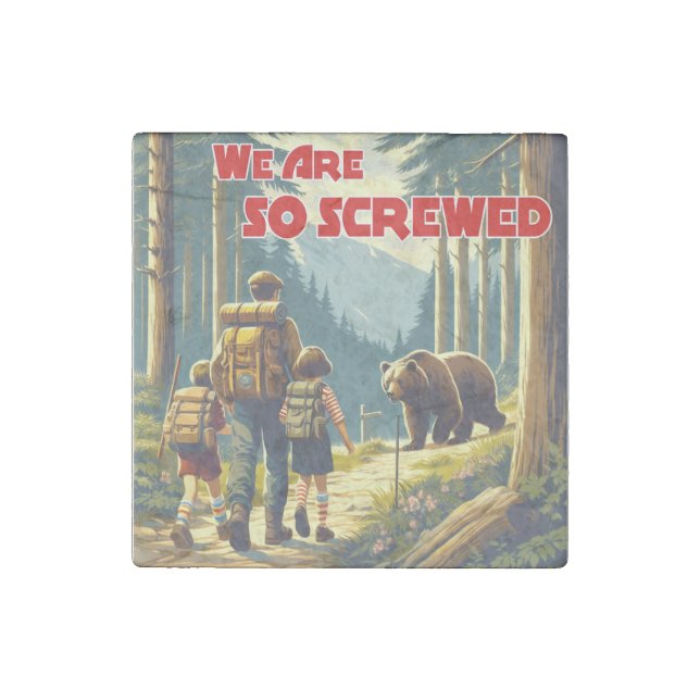 We Are So Screwed Bear Hiking Stone Magnet (Front)