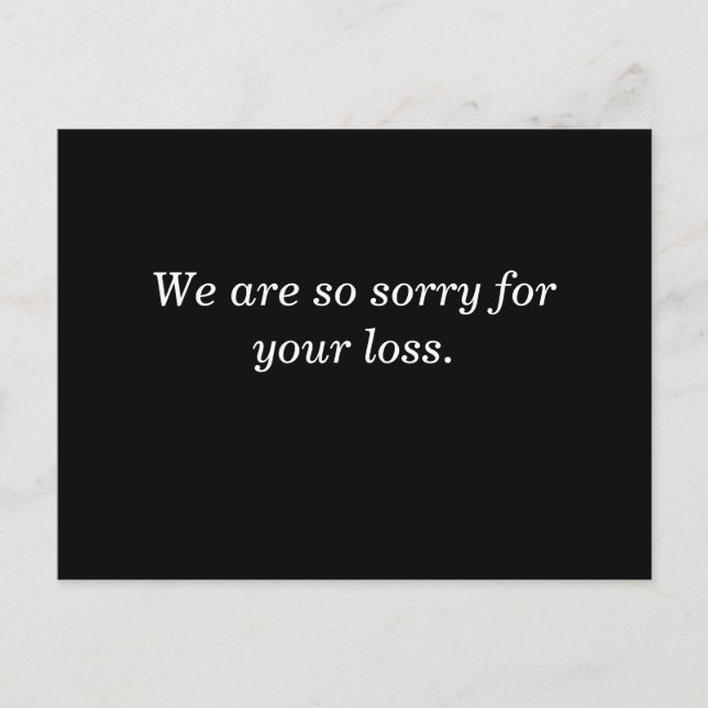 We are so sorry for your loss.on black background postcard (Front)