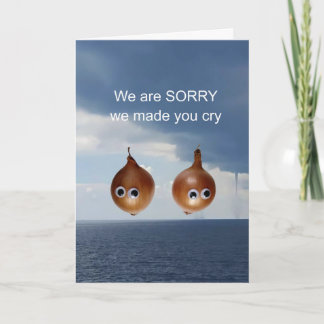We are sorry we made you cry. card
