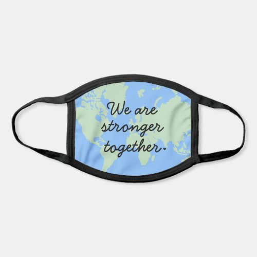 We Are Stronger Together Blue World Map Quote Face Mask