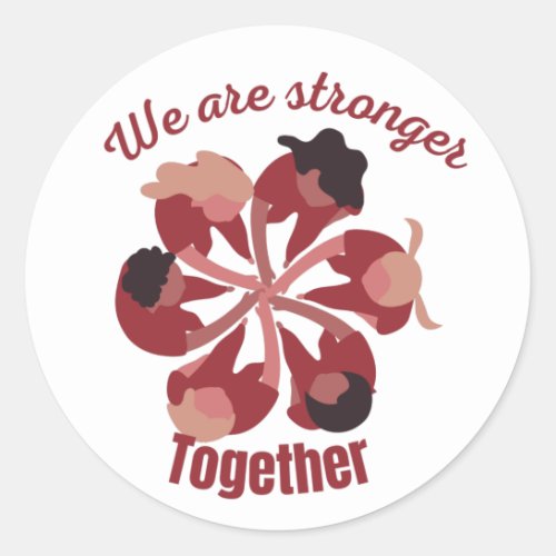 We are stronger together  classic round sticker
