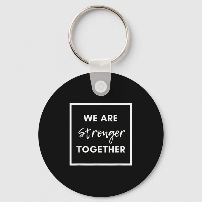 We Are Stronger Together_ Sitive Unity Affirmation Keychain (Front)