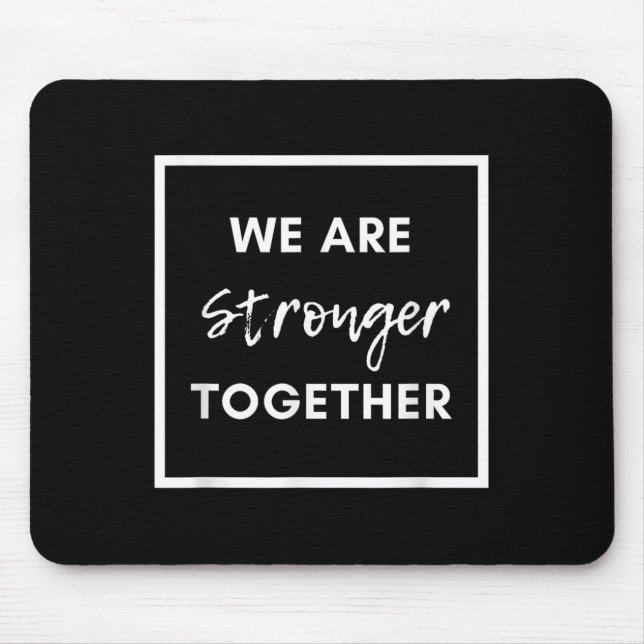 We Are Stronger Together_ Sitive Unity Affirmation Mouse Pad (Front)
