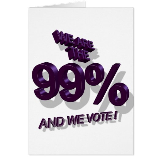 WE ARE THE 99% AND WE VOTE ! CARDS (Front)