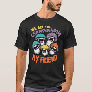We Are The Champignons T-Shirt