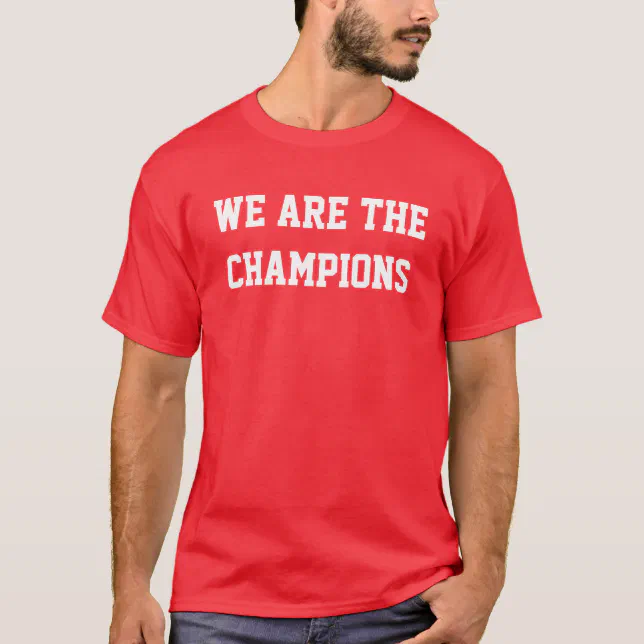 We are the Champions T-Shirt | Zazzle