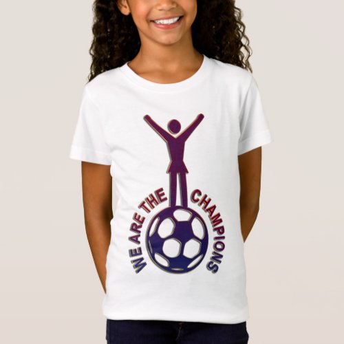 WE ARE THE CHAMPIONS _ women soccer T_Shirt