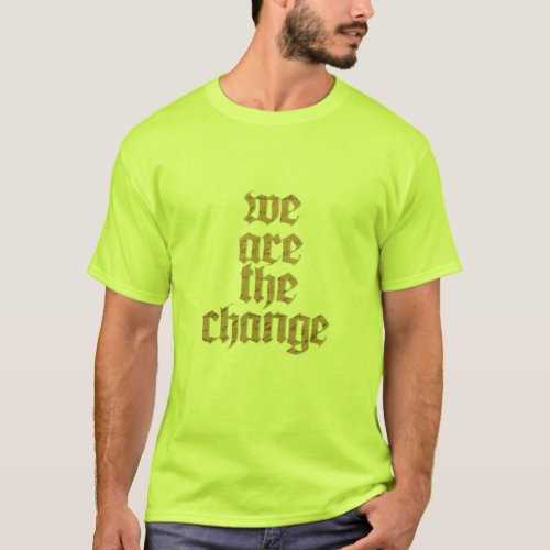 we are the change T_Shirt