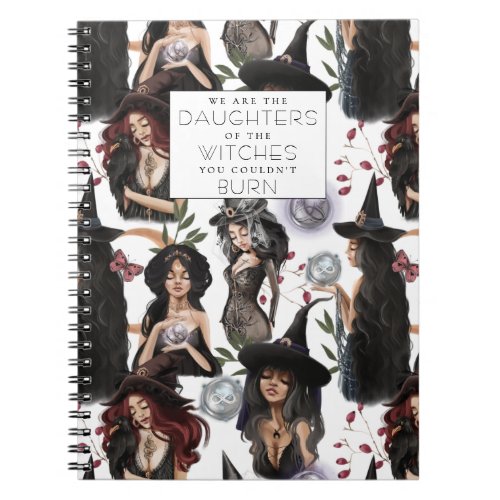 We Are the Daughters of Witches you Couldnt Burn Notebook