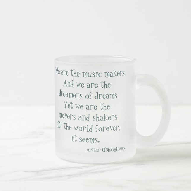 We are the dreamers of dreams frosted glass coffee mug (Right)