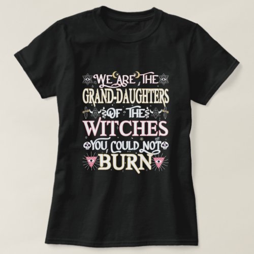 We Are The Grand_Daughters Of The Witches Gift T_Shirt