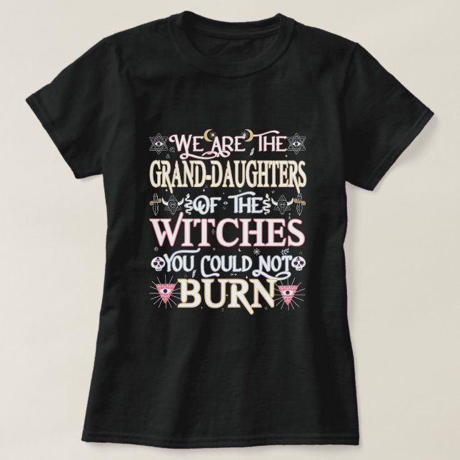 We Are The Grand-Daughters Of The Witches Gift T-Shirt (Design Front)