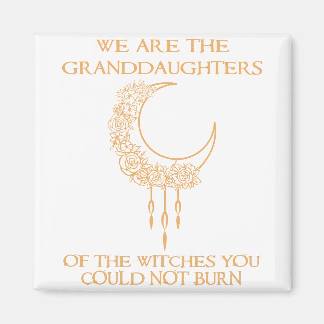 We Are The Granddaughters of The Witches Magnet (Front)