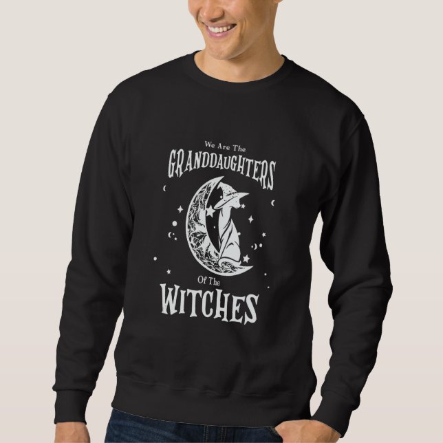 We Are The Granddaughters Of The Witches Sweatshirt (Front)