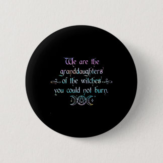 We Are The Granddaughters Of The Witches You Could Button