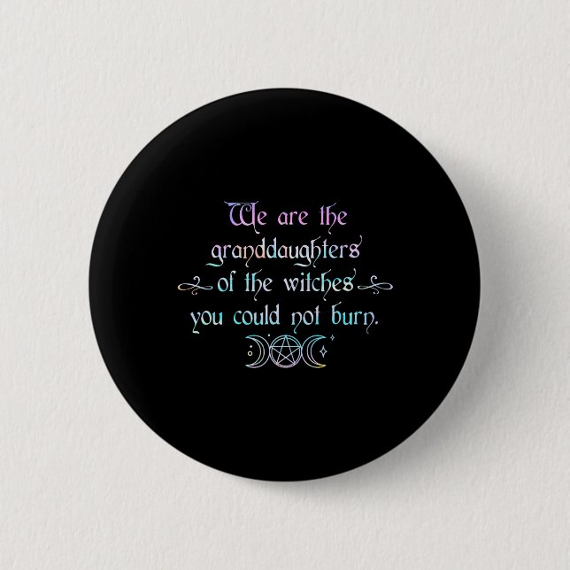 We Are The Granddaughters Of The Witches You Could Button (Front)