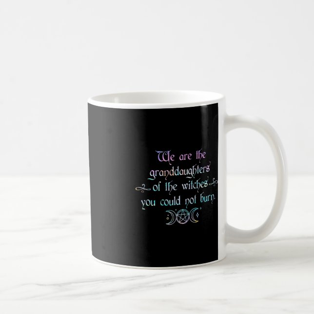 We Are The Granddaughters Of The Witches You Could Coffee Mug (Right)