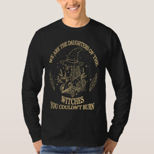 We Are The Granddaughters Of the Witches You Could T-Shirt