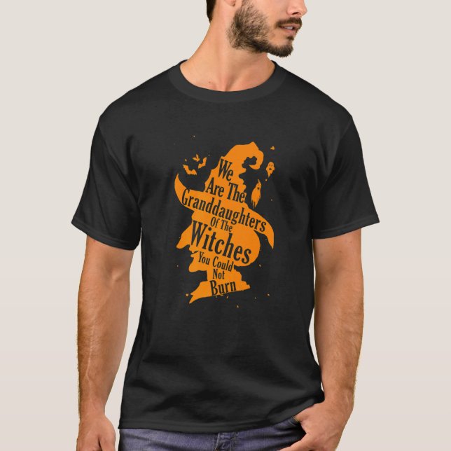 We Are The Granddaughters Of The Witches You Could T-Shirt (Front)