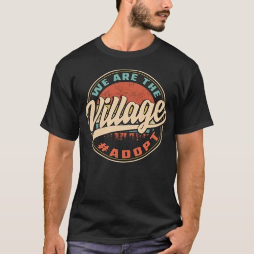 We Are The Village Shirt Adoption Day Gotcha T_Shirt