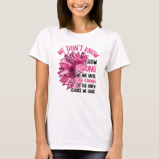 We Are Until Being Strong Breast Cancer Awareness  T-Shirt (Front)