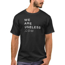 We Are Useless T-shirt