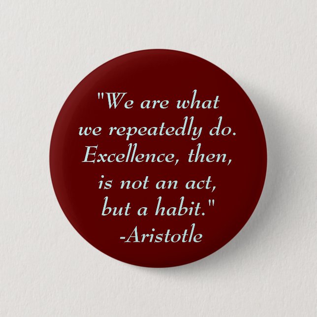 "We are whatwe repeatedly do. Exce... - Customized Button (Front)