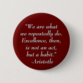 "We are whatwe repeatedly do. Exce... - Customized Button