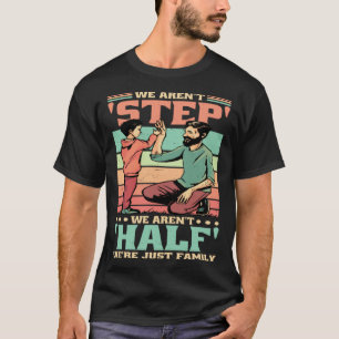 We Aren'T Step We'Re Just Family Stepmommy Stepdad T-Shirt