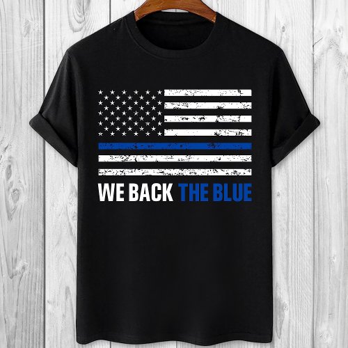 We back the Blue Thin blue line pro police  T_Shirt