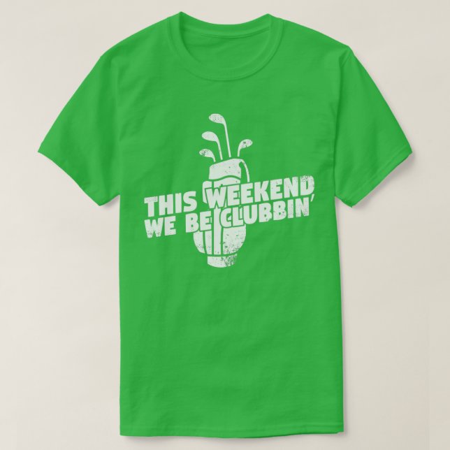 We Be Clubbin Golf T-Shirt (Design Front)
