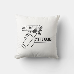 We Be Clubbin’ Throw Pillow