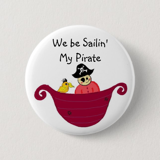 We be Sailin' My Pirate Pinback Button (Front)