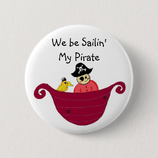 We be Sailin' My Pirate Pinback Button