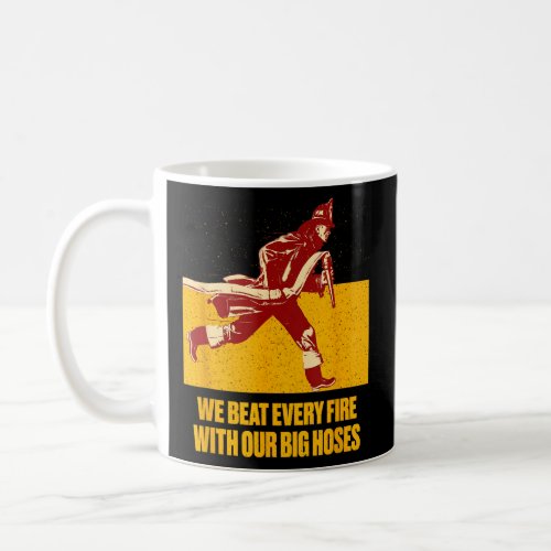 We Beat Fire with Our Big Hoses Firefighter Pun Fi Coffee Mug