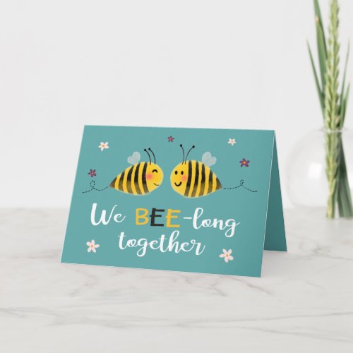 We BEE_long together with bees  flowers Valentine Card