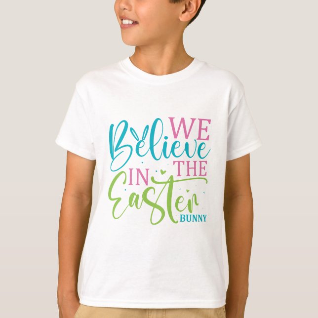 We Believe In The Easter Bunny - Easter T-Shirt (Front)