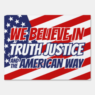 We Believe In Truth Justice and the American Way Sign
