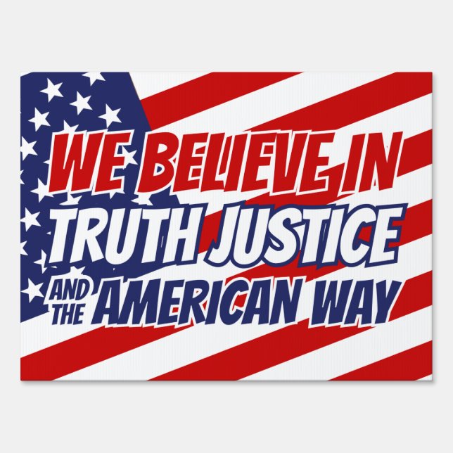 We Believe In Truth Justice and the American Way Sign (Front)