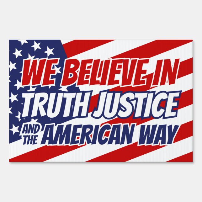 We Believe In Truth Justice and the American Way Sign (Front)