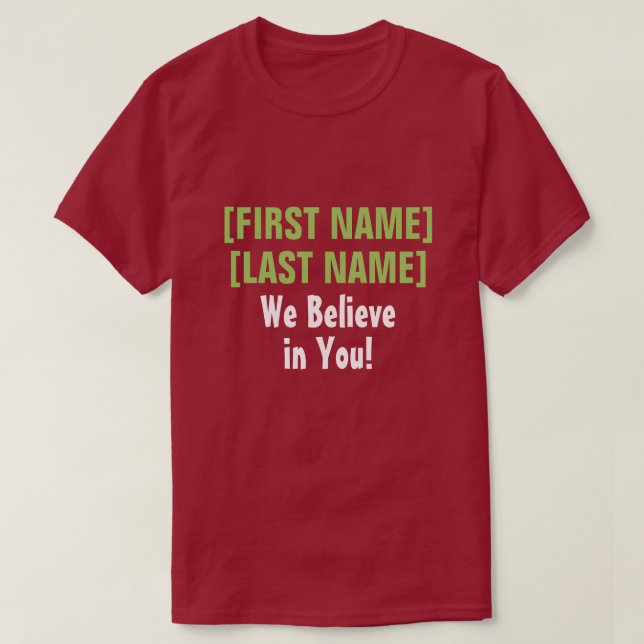 We Believe in You! custom audience encouragement T-Shirt (Design Front)