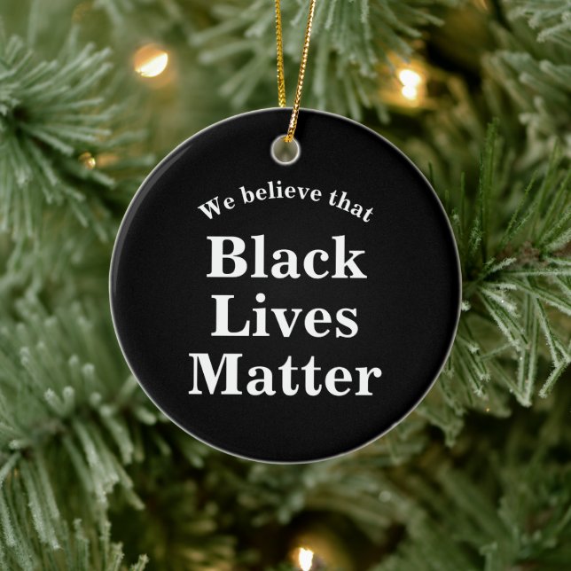 We believe that Black Lives Matter Words Statement Ceramic Ornament (Tree)